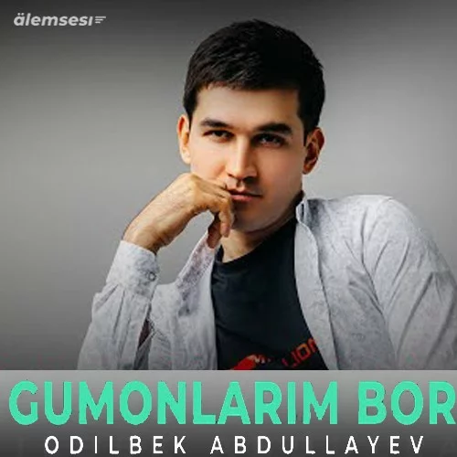 Odilbek Abdullayev - Gumonlarim bor